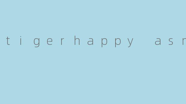 tigerhappy asmr